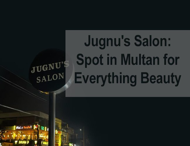 Jugnu's Salon: Spot in Multan for Everything Beauty Jugnu's Salon: Spot in Multan for Everything Beauty